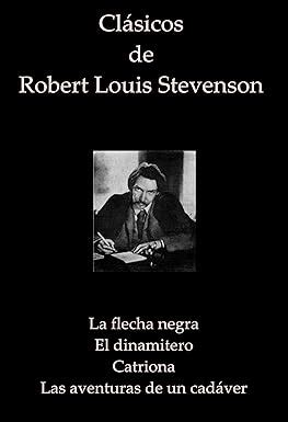 Cl Sicos De Robert Louis Stevenson La Flecha Negra El Dinamitero Catriona Las Aventuras De
