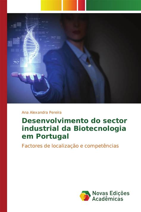 desenvolvimento do sector industrial da biotecnologia em portugal 978 613 0 15754 8