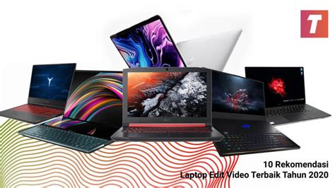 Rekomendasi Laptop Terbaik untuk Editing Video dengan Kualitas Profesional