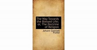 The Way Towards the Blessed Life; Or, the Doctrine of Religion by ...