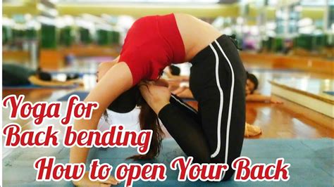 Yoga For Back Bending How To Open Your Back Back Bending And
