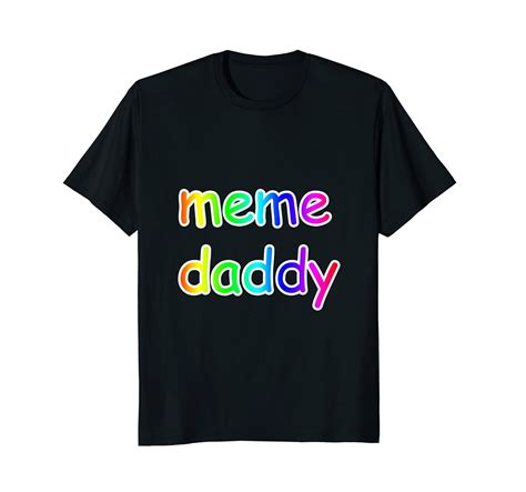 Meme Daddy Shirt Funny Dank Meme T Shirt Clothing