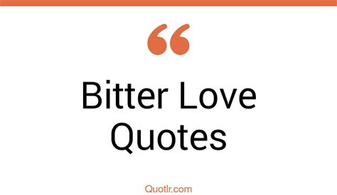 45 Unexpected Bitter Love Quotes That Will Unlock Your True Potential