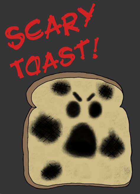 Scary Toast By Thedisappearinggirl On Deviantart