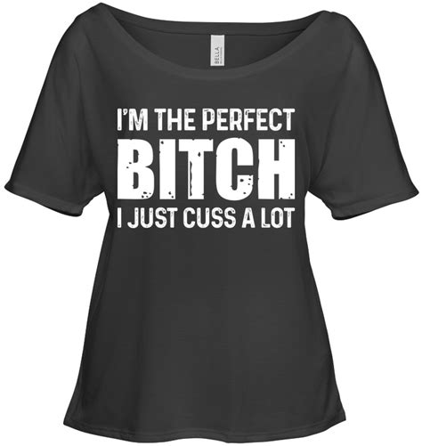 I Am The Perfect Bitch Just Cus A Lot Funny Shirts Funny Mugs Funny T