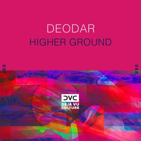 Stream Deodar Higher Ground Déjà Vu Culture Release By Déjà Vu