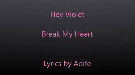 Hey Violet ~ Break My Heart Lyrics Youtube