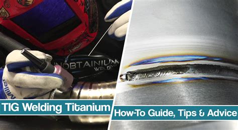 How To Tig Weld Titanium Tips For Successful Tig Welds