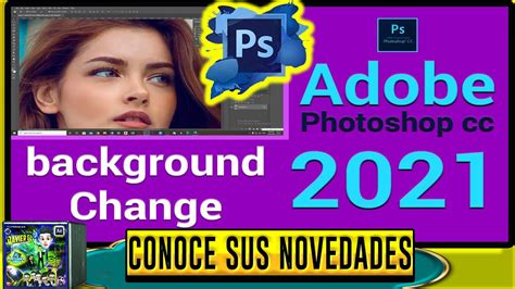 Conoce Las Novedades De Adobe Photoshop 2021 ¡ahora Puedes Eliminar