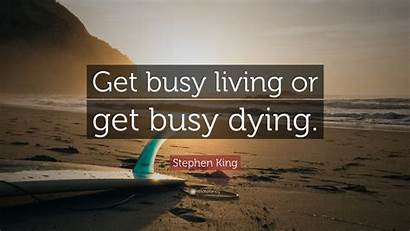 Busy Living Dying King Stephen Quote Quotes