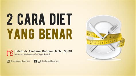 Cara Diet Yang Benar Ustadz Dr Raehanul Bahraen Msc Sppk Youtube