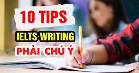 10 Ielts Writing Tips Bí Quyết Chinh Phục Điểm Writing Cao Hơn 1
