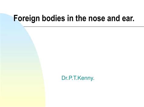 Ppt Foreign Bodies In The Nose And Ear Powerpoint Presentation Free