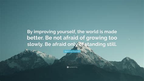 Benjamin Franklin Quote By Improving Yourself The World Is Made