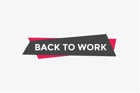 Back To Work Button Back To Work Speech Bubble Back To Work Banner