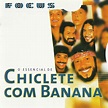 Chiclete Com Banana – Focus - O Essencial De Chiclete Com Banana (1999 ...