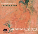 Thomas Mann. Die vertauschten Köpfe. Eine indische Legende. 4 CDs ...