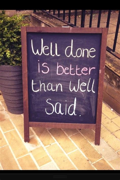 On the search for some of the best quotes of all time? Well done is better than well said..! | Chalkboard quote art, Sayings, Art quotes