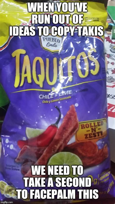 Image Tagged In Rip Off Takis Imgflip