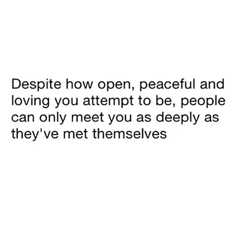 Despite How Open Peaceful And Loving You Attempt To Be People Can
