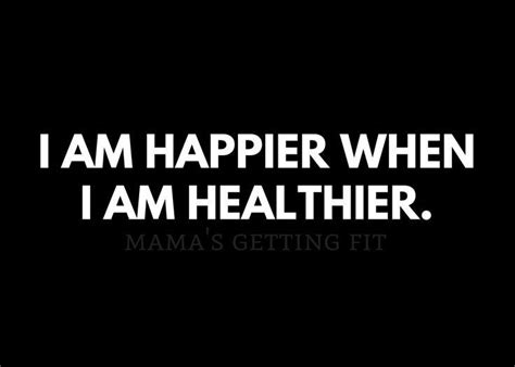 Day72 I Am Happier When I Am Healthier Never Forget