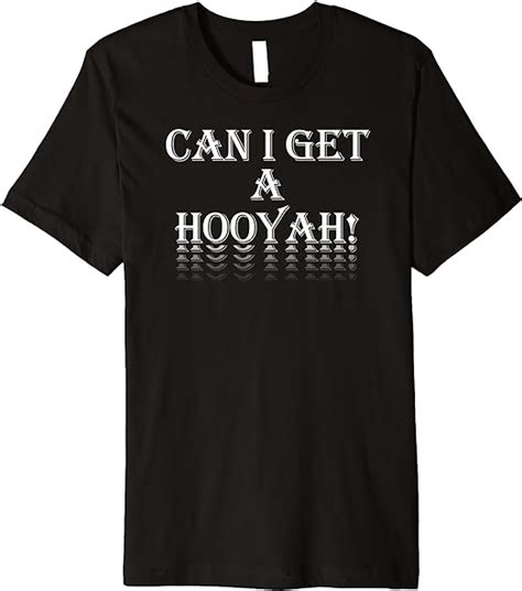 Can I Get A Hooyah Funny Premium T Shirt Clothing