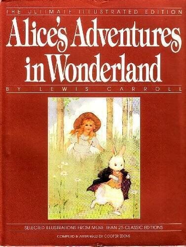 Alices Adventures In Wonderland The Ultimate Illustrated Edition
