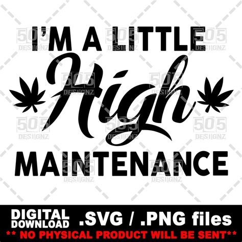 Im A Little High Maintenance Svg Weed Svg Weed Png Cannabis Svg