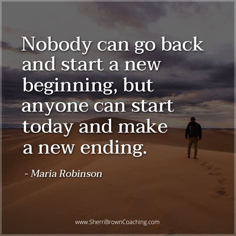 Nobody Can Go Back And Start A New Beginning But Anyone Can Start