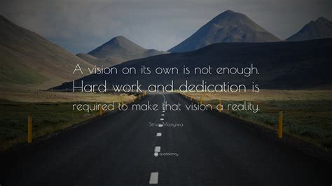 Strive Masiyiwa Quote A Vision On Its Own Is Not Enough Hard Work