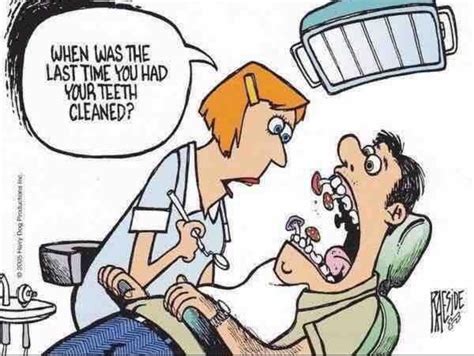 when was the last time you had your teeth cleaned dentistry humor dental jokes dentist humor