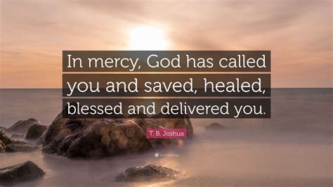 T B Joshua Quote “in Mercy God Has Called You And Saved Healed