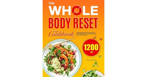The Whole Body Reset Cookbook 1200 Day Simple Recipes And 4 Week Diet