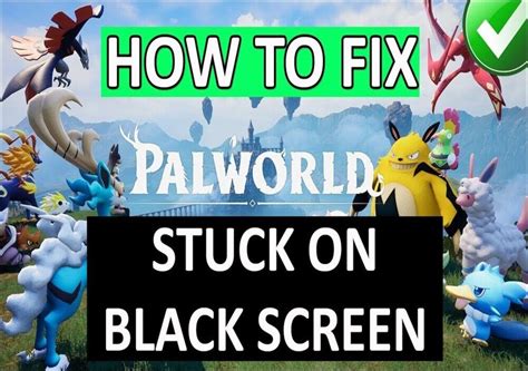 How To Fix Palworld Black Screen Pc And Steam