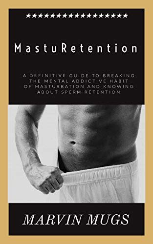 Masturetention A Definitive Guide To Breaking The Mental Addictive
