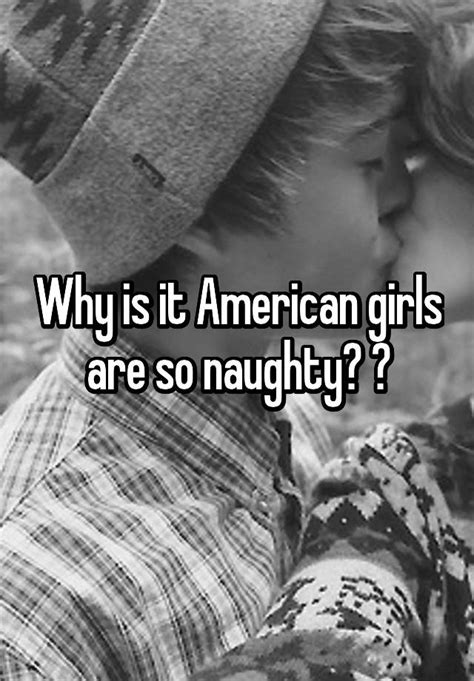 why is it american girls are so naughty 😈
