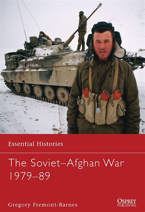 The Sovietafghan War 197989 Essential Histories Gregory Fremont