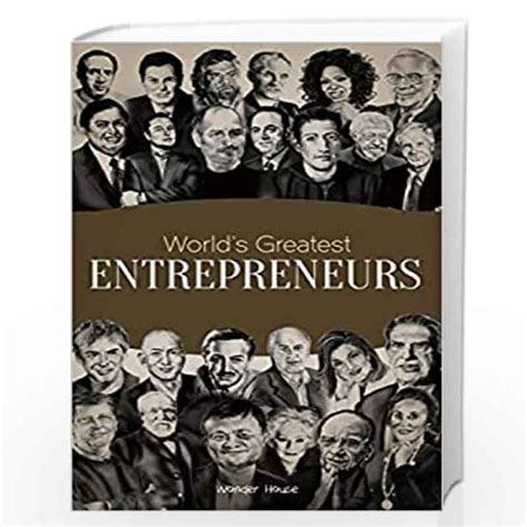 Worlds Greatest Entrepreneurs Biographies Of Inspirational