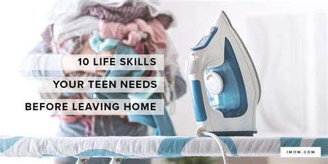 10 Life Skills Your Teen Needs Before Leaving Home Imom