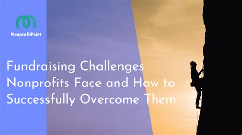 16 Fundraising Challenges Nonprofits Face And How To Successfully