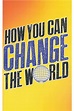 How You Can Change The World
