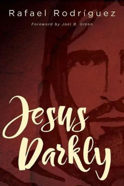 Jesus Darkly Remembering Jesus With The New Testament By Rafael