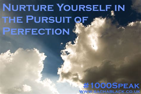 Nurture Yourself In The Pursuit Of Perfection 1000speak Sacha Black