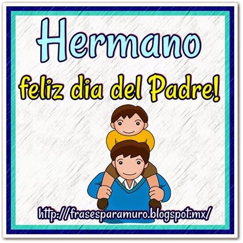 Feliz Dia Del Padre Hermano 2019 Imagenes Y Frases Para El Dia Del