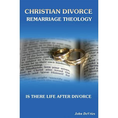 Christian Divorce Remarriage Theology Is There Life After Divorce