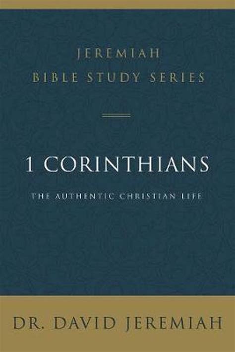 1 Corinthians The Authentic Christian Life Jeremiah Bible Study Series