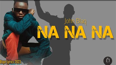 Nanana John Blaq Lyrics Youtube