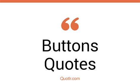 45 Whopping Buttons Quotes Button Up Button Ups Quotes