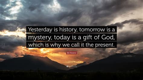 Bil Keane Quote Yesterday Is History Tomorrow Is A