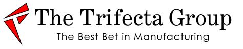 The Trifecta Group The Best Bet In Manufacturing